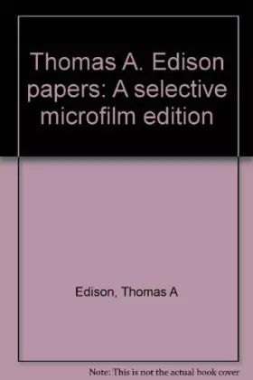 Couverture du produit · Thomas A. Edison papers: A selective microfilm edition