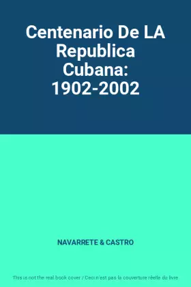 Couverture du produit · Centenario De LA Republica Cubana: 1902-2002