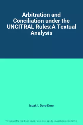 Couverture du produit · Arbitration and Conciliation under the UNCITRAL Rules:A Textual Analysis