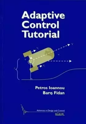Couverture du produit · Adaptive Control Tutorial (Advances in Design and Control, Series Number 11)