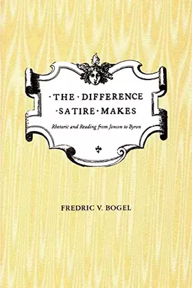 Couverture du produit · The Difference Satire Makes: Rhetoric and Reading from Jonson to Byron
