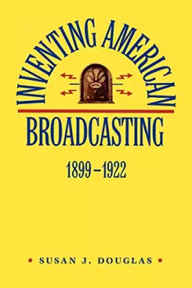Couverture du produit · Inventing American Broadcasting, 1899-1922