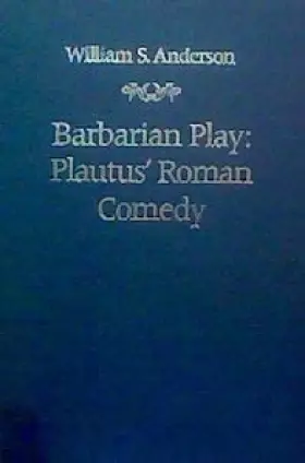 Couverture du produit · Barbarian Play: Plautus' Roman Comedy (The Robson Classical Lectures)