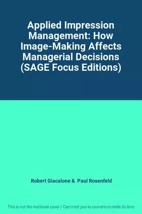 Couverture du produit · Applied Impression Management: How Image-Making Affects Managerial Decisions (SAGE Focus Editions)