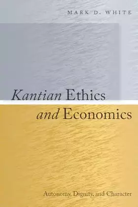 Couverture du produit · Kantian Ethics and Economics: Autonomy, Dignity, and Character