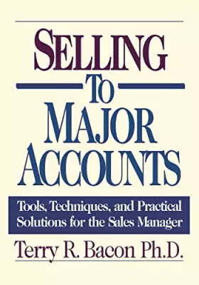 Couverture du produit · Selling to Major Accounts: Tools, Techniques, and Practical Solutions for the Sales Manager