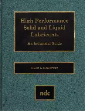 Couverture du produit · High Performance Solid and Liquid Lubricants: An Industrial Guide