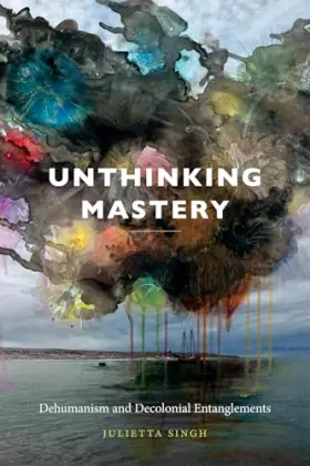 Couverture du produit · Unthinking Mastery: Dehumanism and Decolonial Entanglements