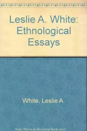 Couverture du produit · Leslie A. White: Ethnological Essays