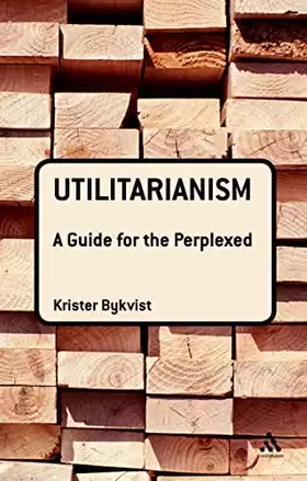 Couverture du produit · Utilitarianism: A Guide for the Perplexed (Guides for the Perplexed)