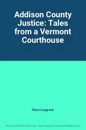 Couverture du produit · Addison County Justice: Tales from a Vermont Courthouse