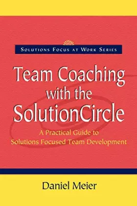 Couverture du produit · Team Coaching with the Solution Circle (Solutions Focus at Work)