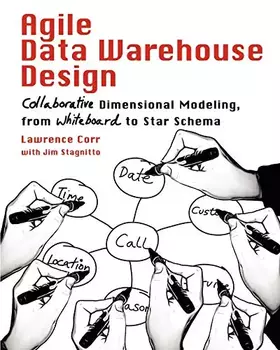 Couverture du produit · Agile Data Warehouse Design: Collaborative Dimensional Modeling, from Whiteboard to Star Schema