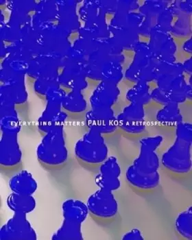 Couverture du produit · Everything Matters: Paul Kos, a Retrospective
