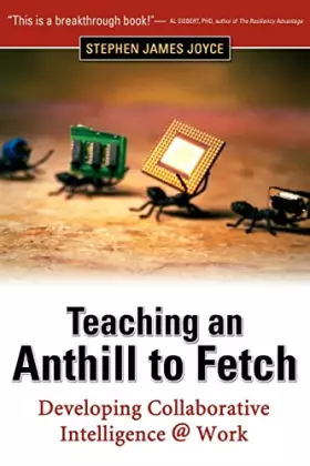 Couverture du produit · Teaching an Anthill to Fetch: Developing Collaborative Intelligence @ Work