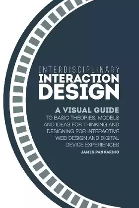 Couverture du produit · Interdisciplinary Interaction Design: A Visual Guide to Basic Theories, Models and Ideas for Thinking and Designing for Interactive Web Desi