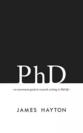 Couverture du produit · PhD: An uncommon guide to research, writing & PhD life