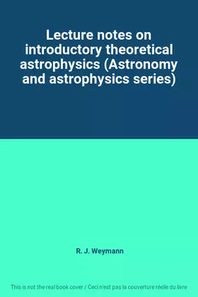 Couverture du produit · Lecture notes on introductory theoretical astrophysics (Astronomy and astrophysics series)