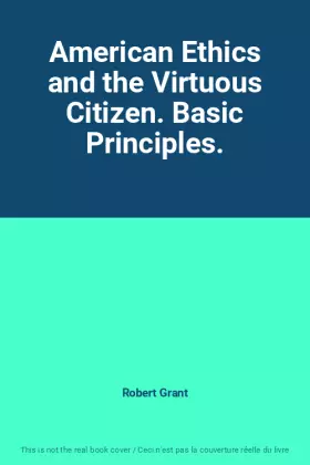 Couverture du produit · American Ethics and the Virtuous Citizen. Basic Principles.
