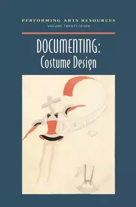 Couverture du produit · Documenting: Costume Design (Performing Arts Resources, Vol. 27)