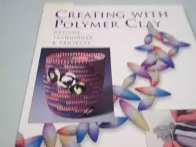 Couverture du produit · Creating with Polymer Clay: Designs, Techniques, Projects