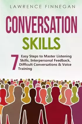 Couverture du produit · Conversation Skills: 7 Easy Steps to Master Listening Skills, Interpersonal Feedback, Difficult Conversations & Voice Training