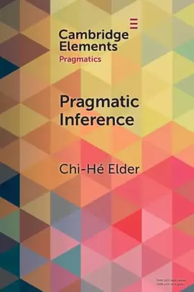 Couverture du produit · Pragmatic Inference: Misunderstandings, Accountability, Deniability (Elements in Pragmatics)