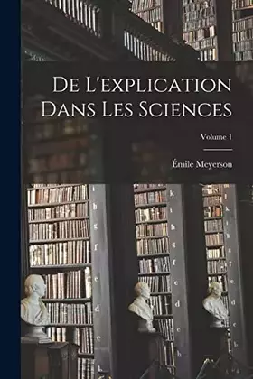 Couverture du produit · De L'explication Dans Les Sciences Volume 1 (French Edition)