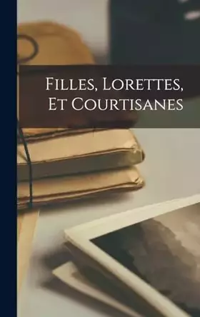 Couverture du produit · Filles, Lorettes, Et Courtisanes