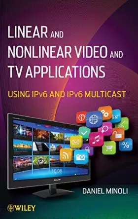 Couverture du produit · Linear and Non–Linear Video and TV Applications: Using IPv6 and IPv6 Multicast