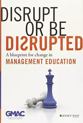 Couverture du produit · Disrupt or Be Disrupted: A Blueprint for Change in Management Education