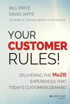 Couverture du produit · Your Customer Rules!: Delivering the Me2B Experiences That Today's Customers Demand