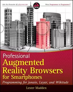 Couverture du produit · Professional Augmented Reality Browsers for Smartphones: Programming for junaio, Layar and Wikitude