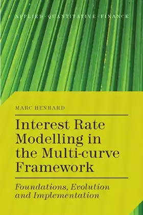 Couverture du produit · Interest Rate Modelling in the Multi-Curve Framework: Foundations, Evolution and Implementation (Applied Quantitative Finance)