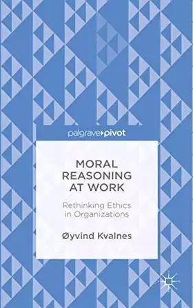 Couverture du produit · Moral Reasoning at Work: Rethinking Ethics in Organizations