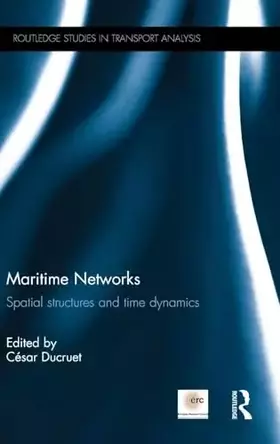 Couverture du produit · Maritime Networks: Spatial structures and time dynamics (Routledge Studies in Transport Analysis)