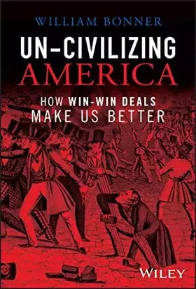 Couverture du produit · Un-Civilizing America: How Win-Win Deals Make Us Better