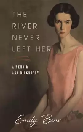 Couverture du produit · The River Never Left Her: A Memoir and Biography