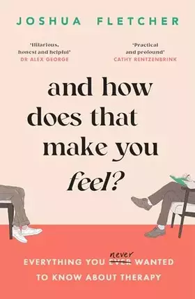 Couverture du produit · And How Does That Make You Feel?: everything you (n)ever wanted to know about therapy