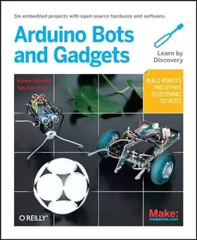 Couverture du produit · Make: Arduino Bots and Gadgets: Six Embedded Projects with Open Source Hardware and Software (Learning by Discovery)