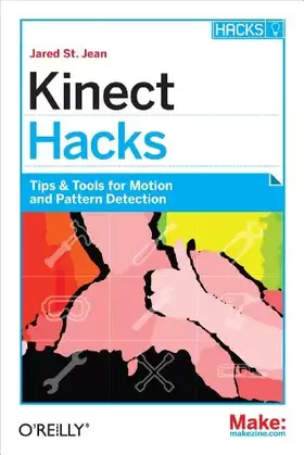 Couverture du produit · Kinect Hacks: Tips & Tools for Motion and Pattern Detection