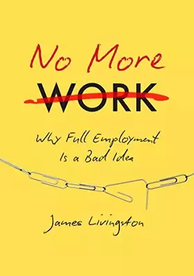 Couverture du produit · No More Work: Why Full Employment Is a Bad Idea