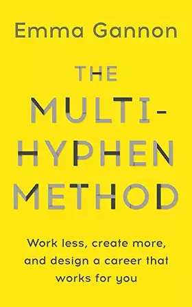 Couverture du produit · The Multi-Hyphen Method: Work less, create more, and design a career that works for you