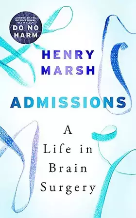 Couverture du produit · Admissions: A Life in Brain Surgery