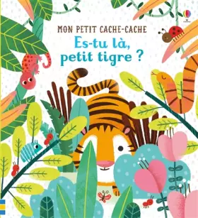 Couverture du produit · Es-tu là, petit tigre ? - Mon petit cache-cache