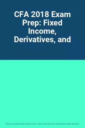Couverture du produit · CFA 2018 Exam Prep: Fixed Income, Derivatives, and