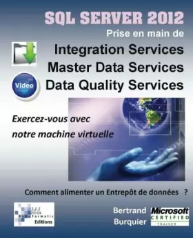 Couverture du produit · Sql Server 2012. Prise en main de Integration Services, Master Data Services, Data Quality services: Comment alimenter un entrepot de donnee
