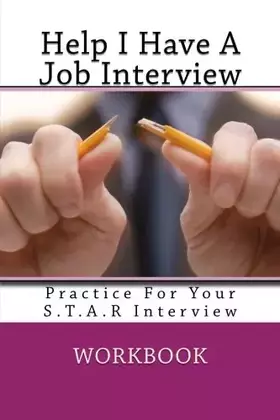 Couverture du produit · Help I Have A Job Interview: Work Book For Your S.T.A.R Interview