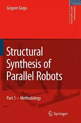 Couverture du produit · Structural Synthesis of Parallel Robots: Part 1: Methodology (Solid Mechanics and Its Applications, 149)