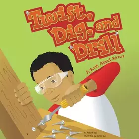 Couverture du produit · Twist, Dig, And Drill: A Book About Screws